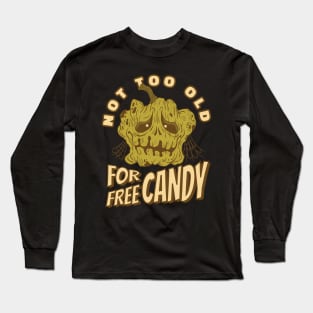 Not Too Old for Free Candy! Long Sleeve T-Shirt